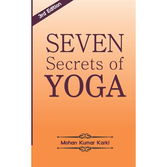 Seven Secrets of Yoga: Shatkarma, Sukshma Vyayam, Asana, Pranayama, Bandha, Mudra, Meditation, (Paperback)