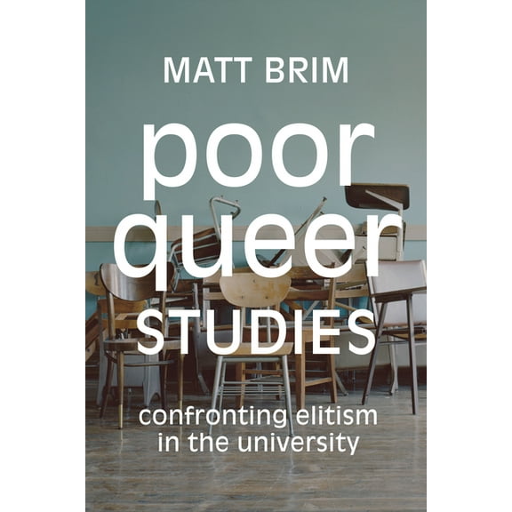 Poor Queer Studies: Confronting Elitism in the University, (Paperback)