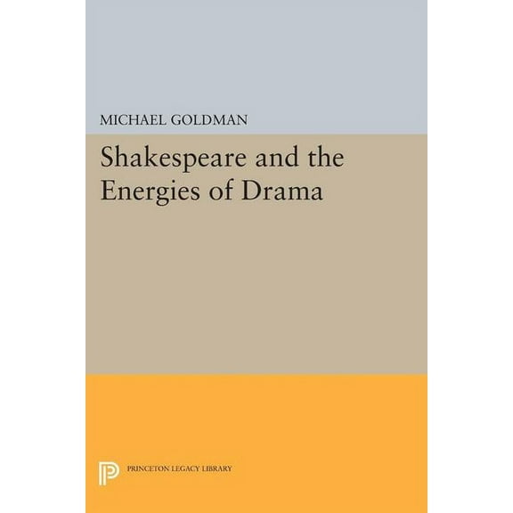 Princeton Legacy Library Shakespeare and the Energies of Drama, Book 1287, (Paperback)