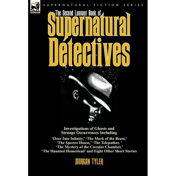 The Second Leonaur Book of Supernatural Detectives: Investigations of Ghosts and Strange Occurrences Including 'Door Int, (Hardcover)