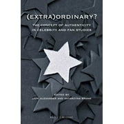 (Extra) Ordinary? : The Concept of Authenticity in Celebrity and Fan Studies