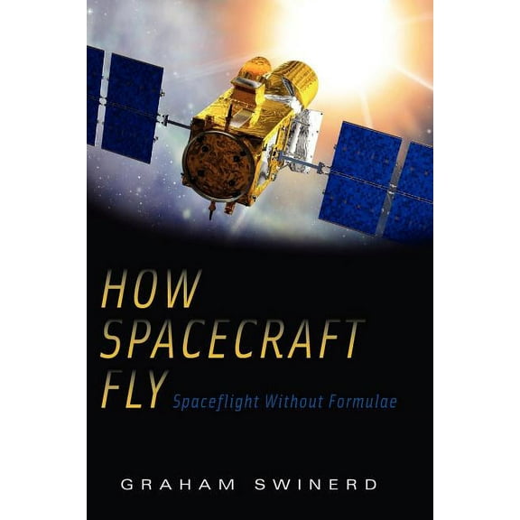 How Spacecraft Fly: Spaceflight Without Formulae, (Paperback)