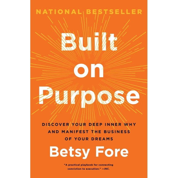Built on Purpose: Discover Your Deep Inner Why and Manifest the Business of Your Dreams, (Hardcover)