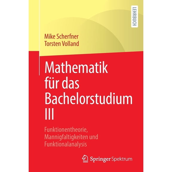 Mathematik FÃ¼r Das Bachelorstudium III: Funktionentheorie, Mannigfaltigkeiten Und Funktionalanalysis, (Paperback)
