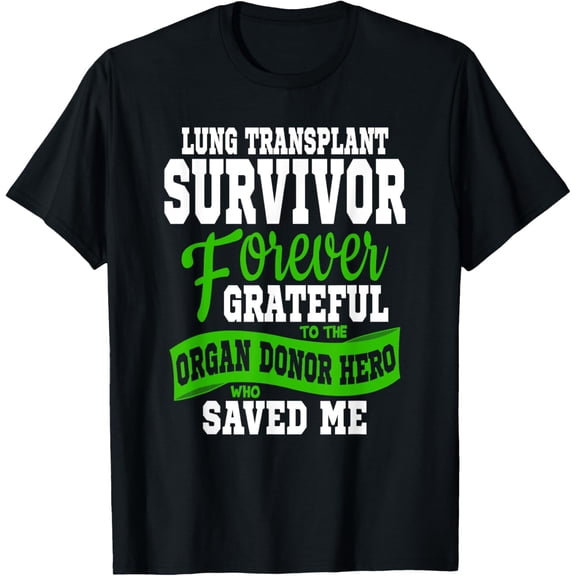 t-shirt Lung Transplant T Shirt Organ Recipient Survivor Gift T-ShirtMen and women can wear, black T-shirts, gifts. Age: M,L,XL 2XL, 3XL, 4XL
