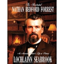 The Illustrated Nathan Bedford Forrest: An American Patriot's Life in Pictures, (Paperback)
