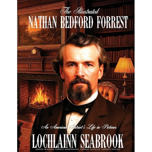 The Illustrated Nathan Bedford Forrest: An American Patriot's Life in Pictures, (Paperback)