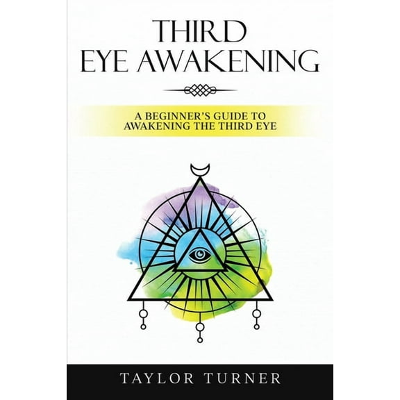 Third Eye Awakening: A Beginner's Guide to Awakening the Third Eye, (Paperback)