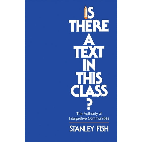 Is There a Text in This Class?: The Authority of Interpretive Communities, (Paperback)