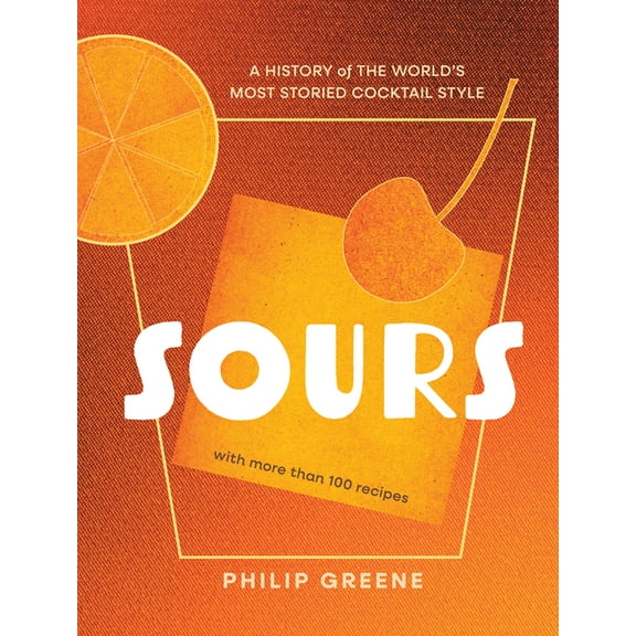 Sours: A History of the World's Most Storied Cocktail Style - A Cocktail Book, (Hardcover)