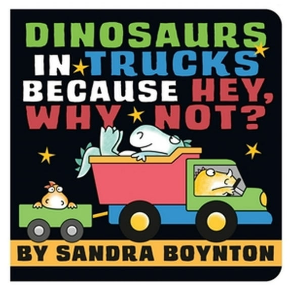 Dinosaurs in Trucks Because Hey, Why Not? (Board Book)