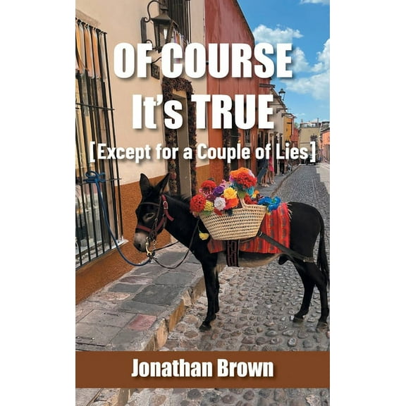 Of Course It's True [Except for a Couple of Lies], (Hardcover)