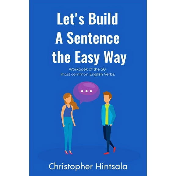 Let's Build a Sentence the Easy Way: 50 Most Common English Verbs, (Paperback)
