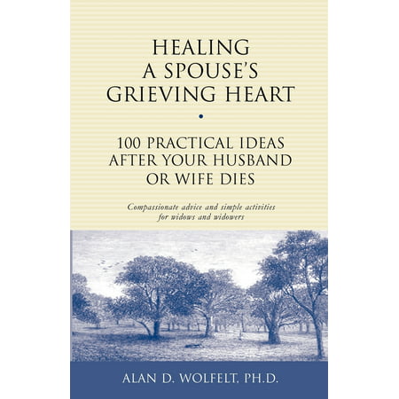 Healing a Spouse's Grieving Heart : 100 Practical Ideas After Your Husband or Wife (Best Way To Finger Your Wife)