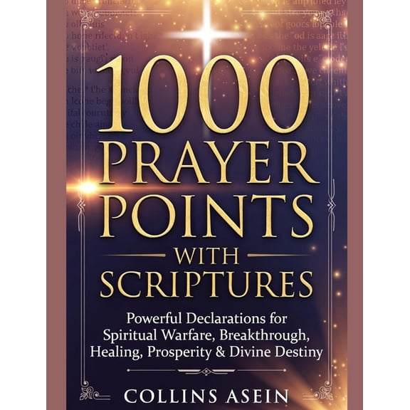 1000 Prayer Points with Scriptures: Powerful Declarations for Spiritual Warfare, Breakthrough, Healing, Prosperity & Div, (Paperback)
