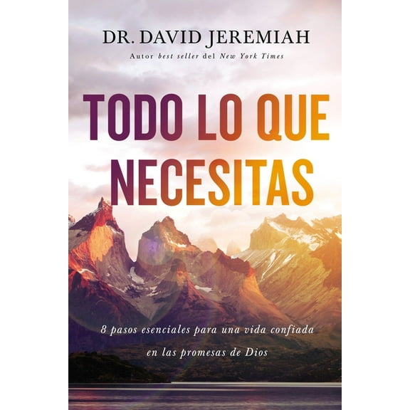 The Todo lo que necesitas: 8 pasos esenciales para una vida confiada en las promesas de Dios, (Paperback)