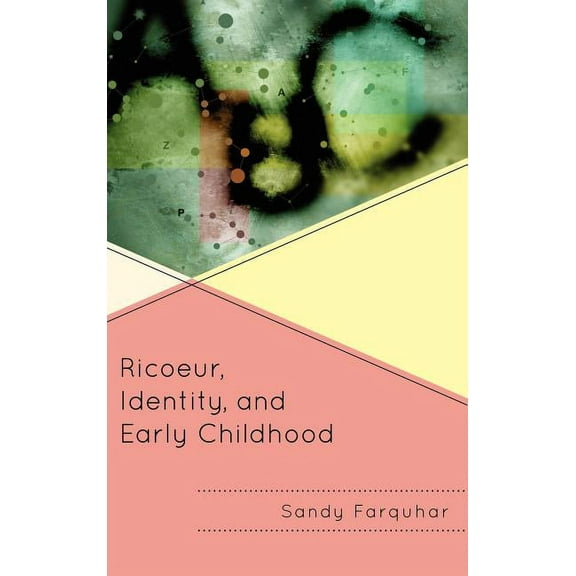 Critical Education Policy and Politics Ricoeur, Identity, and Early Childhood, (Hardcover)