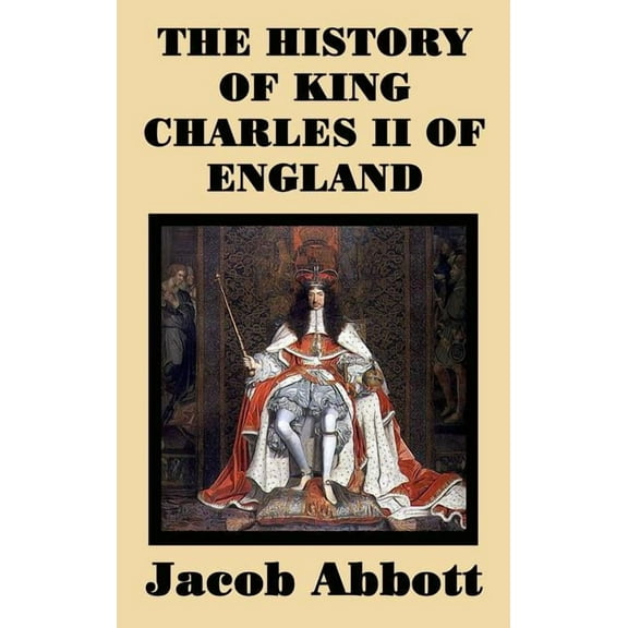 The History of King Charles II of England: The History of King Charles II of England: The Restoration of the British Mon, (Hardcover)