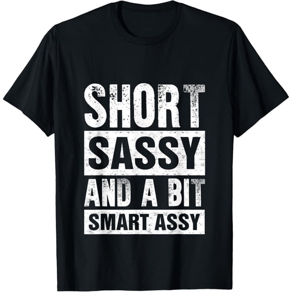 Short Sassy And A Bit Smart Assy T-Shirt