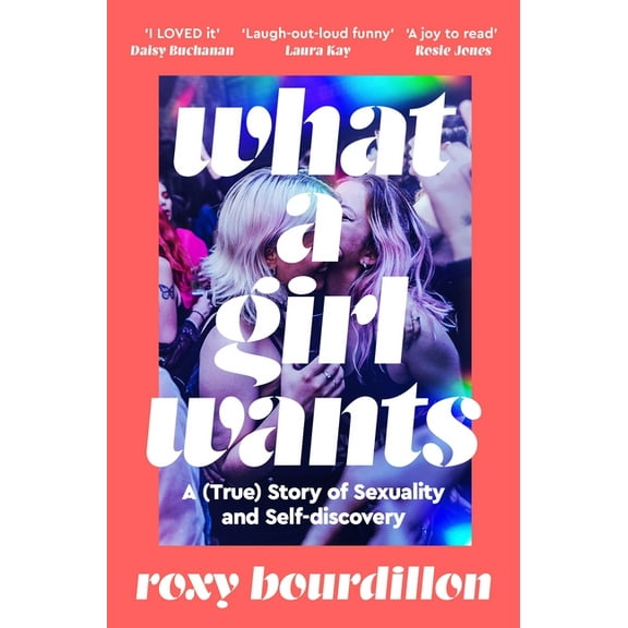What a Girl Wants: A (True) Story of Sexuality and Self-Discovery, (Paperback)