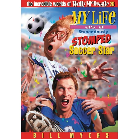 Incredible Worlds of Wally McDoogle My Life as a Stupendously Stomped Soccer Star: 26, (Paperback)