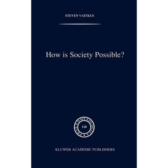 Phaenomenologica How Is Society Possible?: Intersubjectivity and the Fiduciary Attitude as Problems of the Social Group in Mead, Gurwitsc, Book 118, (Hardcover)