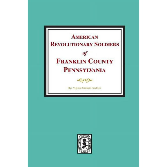 American Revolutionary Soldiers of Franklin County, Pennsylvania (Paperback)