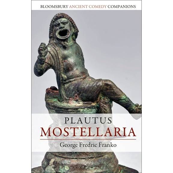 Bloomsbury Ancient Comedy Companions Plautus: Mostellaria, (Paperback)