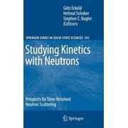 Springer Solid-State Sciences: Studying Kinetics with Neutrons: Prospects for Time-Resolved Neutron Scattering (Hardcover)