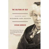 The Solitude of Self: Thinking about Elizabeth Cady Stanton, (Paperback)