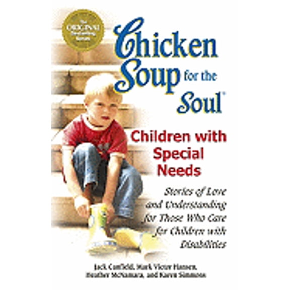 Pre-Owned Chicken Soup for the Soul: Children with Special Needs: Stories of Love and Understanding for Those Who Care for Children with Disabilities (Paperback) 0757306209 9780757306204