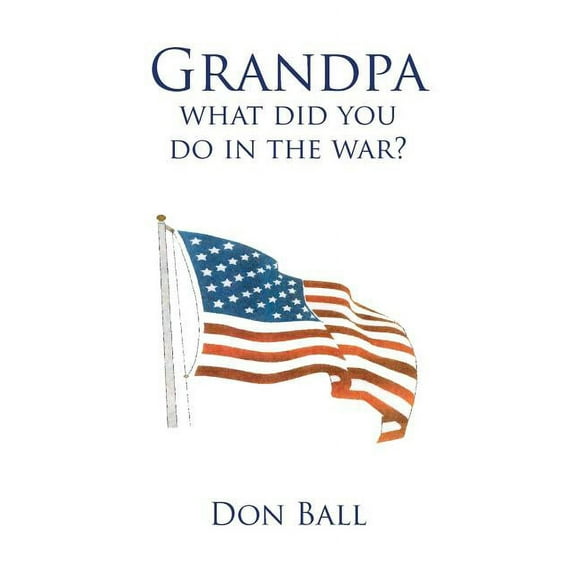 Grandpa What Did You Do in the War? (Paperback)