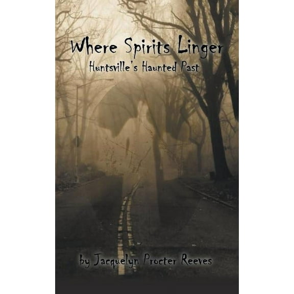 Where Spirits Linger: Huntsville's Haunted Past, (Paperback)