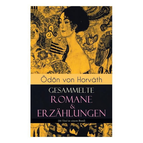 Ãdön von Horváth: Gesammelte Romane & Erzählungen (66 Titel in einem Band): Der ewige SpieÃer, Ein Kind unserer Zeit, De, (Paperback)