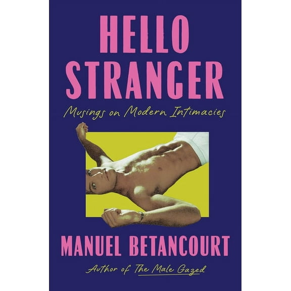 Hello Stranger: Musings on Modern Intimacies, (Hardcover)