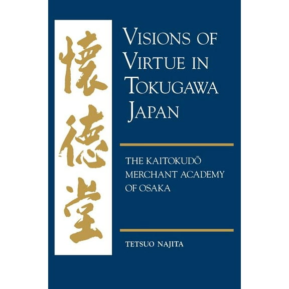 Visions of Virtue in Tokugawa Japan: The Kaitokudo Merchant Academy of Osaka, (Paperback)