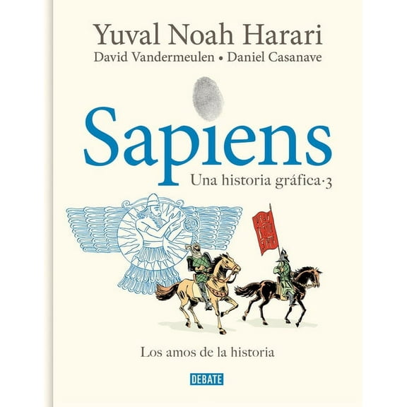 Una Historia Gráfica Sapiens. Una Historia Gráfica 3: Los Amos de la Historia / Sapiens. a Graphic History 3: The Masters of History, (Hardcover)