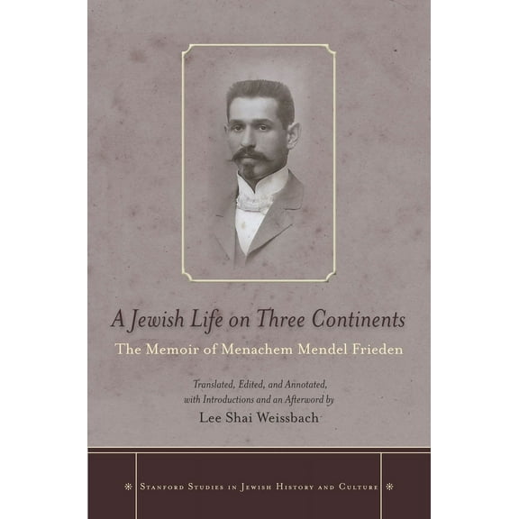 Stanford Studies in Jewish History and C: A Jewish Life on Three Continents : The Memoir of Menachem Mendel Frieden (Hardcover)