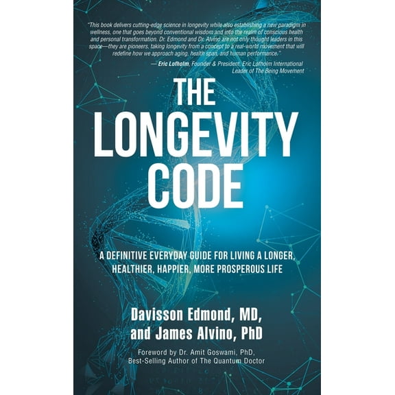 The Longevity Code: A Definitive Everyday Guide for Living a longer, Healthier, Happier, More Prosperous Life, (Hardcover)