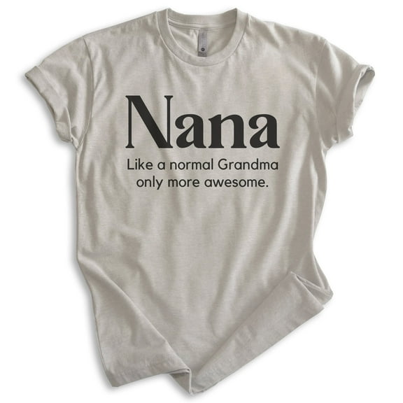 Nana Like a Grandma Only More Awesome Shirt, Unisex Women's Shirt, Nana Shirt, Light Silk Gray, Medium