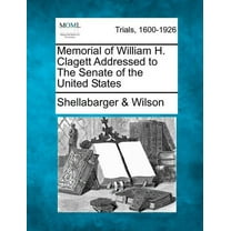 Memorial of William H. Clagett Addressed to the Senate of the United States (Paperback)