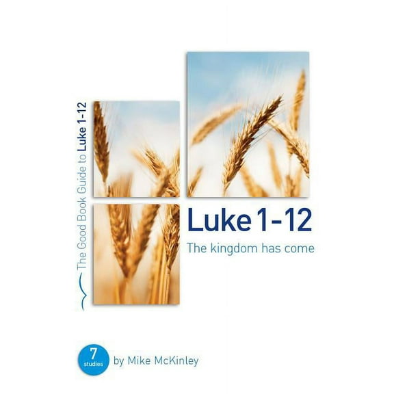 Good Book Guides: Luke 1-12: The Kingdom Has Come: 8 Studies for Individuals or Groups (Paperback)