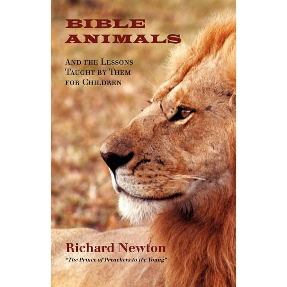 Bible Animals: And the Lessons Taught by Them for Children (Paperback)