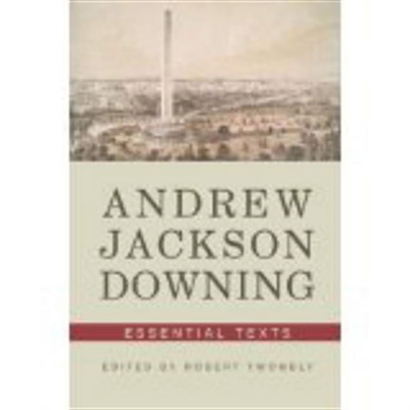 Andrew Jackson Downing: Essential Texts, (Paperback)