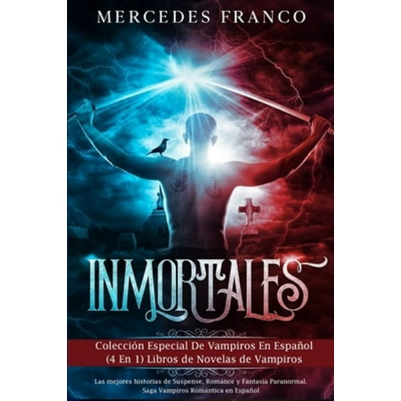 Inmortales: Colecci?n Especial De Vampiros En Espa?ol (4 En 1) Libros de Novelas de Vampiros: Las mejores historias de Suspense, R