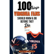 100 Things Virginia Fans Should Know and Do Before They Die [Paperback - Used]