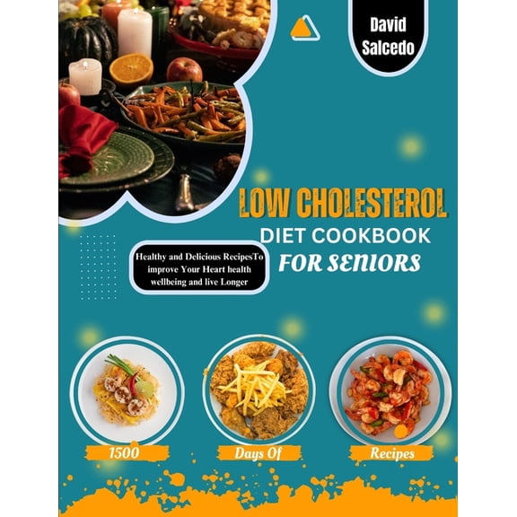 Low Cholesterol Diet Cookbook for Seniors: Healthy and Delicious Recipes to improve your heart health, wellbeing and Live Longer (Paperback)