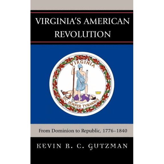 Virginia's American Revolution: From Dominion to Republic, 1776-1840, (Hardcover)