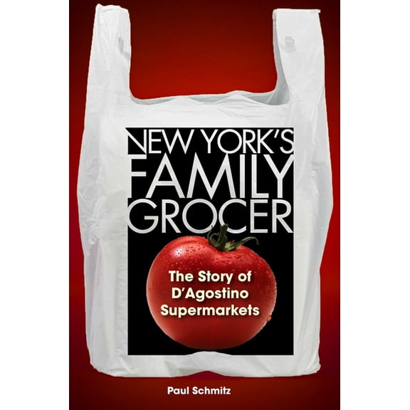 New York's Family Grocer: The Story of d'Agostino Supermarkets, (Hardcover)