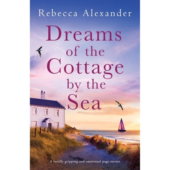 Dreams of the Cottage by the Sea: A totally gripping and emotional page-turner (Paperback) by Rebecca Alexander